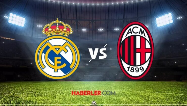 Real Madrid- Milan maçı hangi kanalda? Real Madrid- Milan maçı saat kaçta?