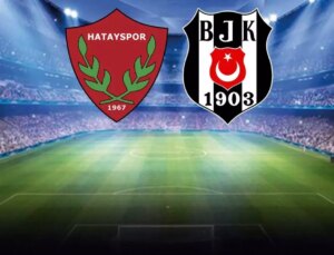 Hatayspor-Beşiktaş maçının ilk 11’leri belli oldu