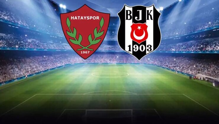 Hatayspor-Beşiktaş maçının ilk 11’leri belli oldu