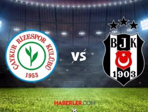 Çaykur Rizespor-Beşiktaş maçı ne zaman? Çaykur Rizespor Beşiktaş maçı saat kaçta, hangi kanalda?