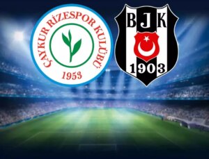 Çaykur Rizespor-Beşiktaş maçının ilk 11’leri belli oldu
