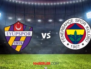Eyüpspor-Fenerbahçe maçı ne zaman? Eyüpspor Fenerbahçe maçı saat kaçta, hangi kanalda?