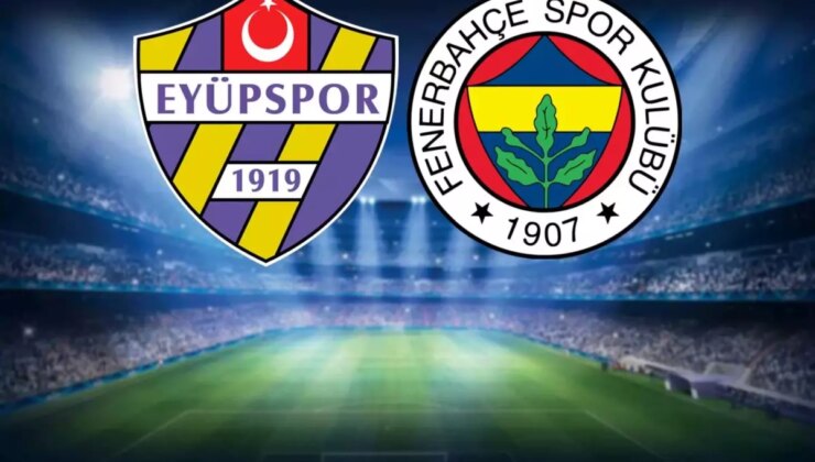 Eyüpspor-Fenerbahçe maçının ilk 11’leri belli oldu