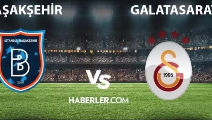 BAŞAKŞEHİR GALATASARAY MAÇI NE ZAMAN? Başakşehir Galatasaray maçı saat kaçta, hangi kanalda?