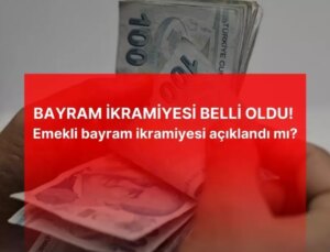 BAYRAM İKRAMİYESİ BELLİ OLDU! Emekli bayram ikramiyesi açıklandı mı?