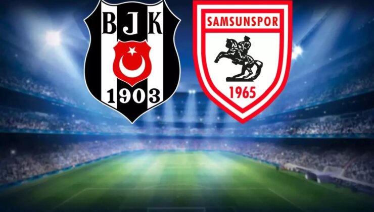 Beşiktaş-Samsunspor maçının ilk 11’leri belli oldu