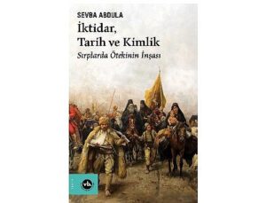 Balkan Uluslarının kimlik inşa sürecine dair eşsiz bir çalışma “İktidar, Tarih ve Kimlik”