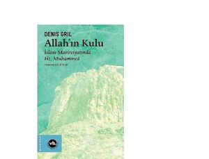 Hz. Muhammed’in hayatına dair arşivlik bir eser: “Allahın Kulu”