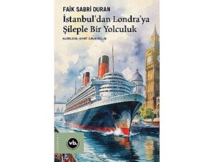 İstanbul limanından Londra’nın sisli kıyılarına uzanan sıra dışı macera: “İstanbul’dan Londra’ya Şileple Bir Yolculuk”