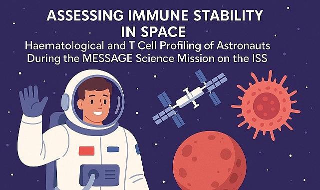 Uzayın, astronotların bağışıklık sistemi üzerine tesiri belirlendi!