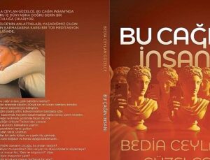 Bedia Ceylan Güzelce’den Belleğe, Vaktin Ruhuna ve İç Sesimize Seyahat: “Bu Çağın İnsanı” Raflarda