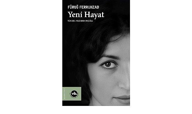 Fars Edebiyatının değerli ismi Füruğ Ferruhzad’ın “Yeni Hayat”ı şiirseverleri bekliyor