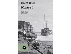 Ahmet Rasim’in “Maişet”iyle geç Osmanlı edebiyatına bakış