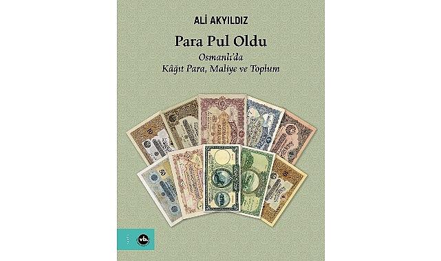 Kâğıt paranın öyküsünü merak edenler için eşsiz bir çalışma: “Para Pul Oldu”