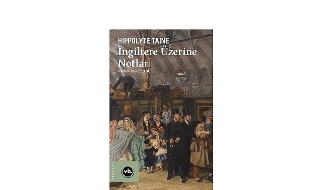 Victoria periyodu Britanya’sına edebi bakış: “İngiltere Üzerine Notlar”