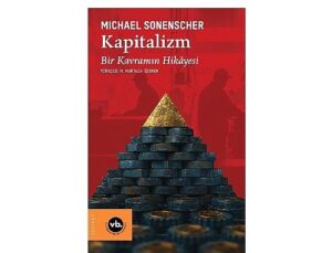 Kapitalizm kavramının tarihi, dönüşümü, dünü ve bugünü bu kitapta