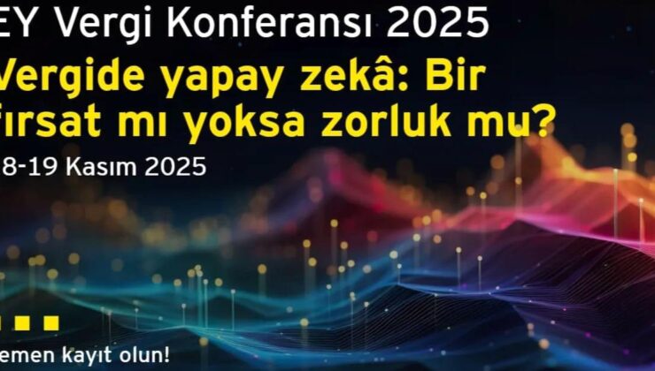 Vergi Dünyasındaki En Yeni Gelişmeler EY Vergi Konferansı’nda Değerlendirilecek
