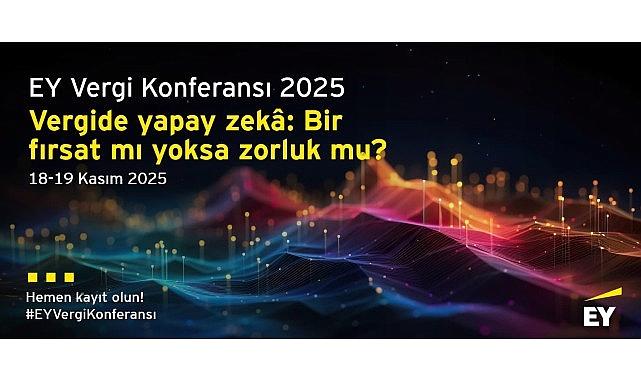 Vergi dünyasındaki en yeni gelişmeler ile teknolojinin vergi alanına tesirleri EY Vergi Konferansı’nda pahalandırılacak