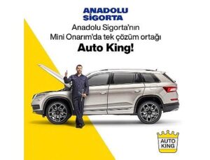 Yeni Periyotta Anadolu Sigorta’nın Küçük Onarım’da Tek Tahlil Ortağı: Auto King Oto Servis