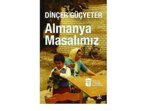 Göçün, belleğin ve annelerin kıssası: Almanya Masalımız