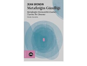 Jean Grondin’den metafiziğe yeni bir bakış: “Metafiziğin Güzelliği”