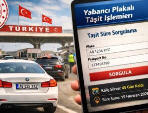 Yabancı Plakalı Araçlara Yeni Sistem: Süre Aşımı Sorunu Bitiyor
