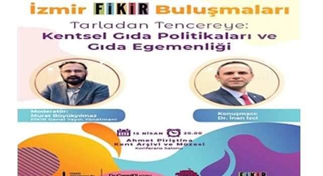 “İzmir FİKİR Buluşmaları”nda gündem besin olacak