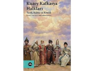 Tarih, coğrafya ve kimliğin kesişiminde: “Kuzey Kafkasya Halkları”