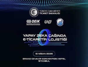 Yapay Zekâ Çağında E-Ticaretin Lojistiği Doruğu 10 Nisan’da Gerçekleşiyor