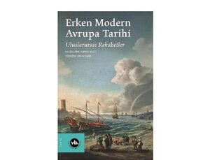 Avrupa’da savaş, diplomasi ve güç çabasının tarihi: “Erken çağdaş Avrupa Tarihi: Memleketler arası Rekabetler”