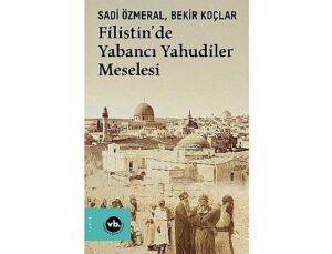 Filistin’de görünmeyen tarih: “Filistin’de Yabancı Museviler Meselesi”
