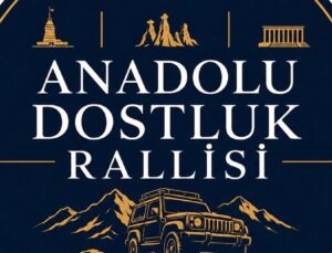 Anadolu Dostluk Rallisi Heyecanı Başlıyor